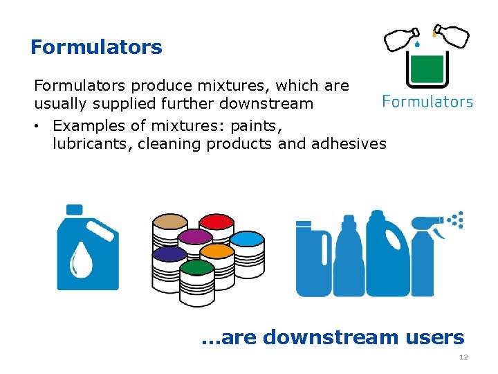 Formulators produce mixtures, which are usually supplied further downstream • Examples of mixtures: paints,