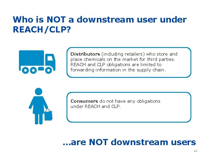 Who is NOT a downstream user under REACH/CLP? Distributors (including retailers) who store and