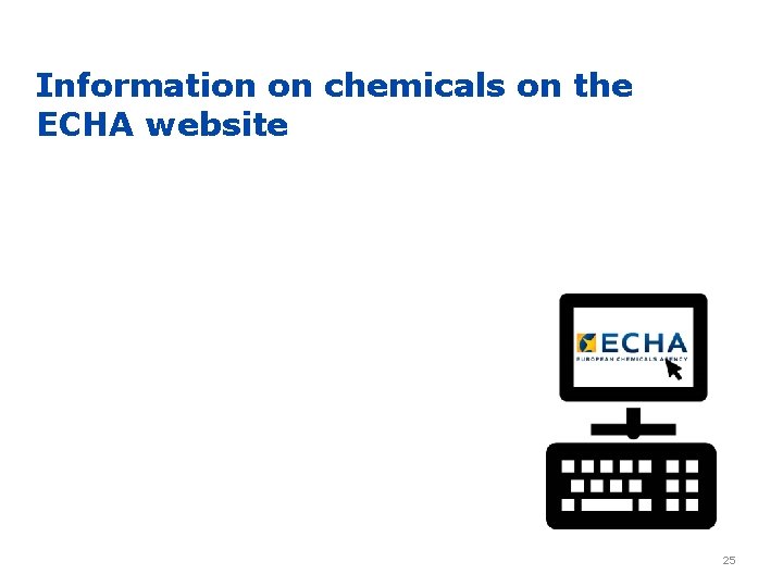 Information on chemicals on the ECHA website 25 