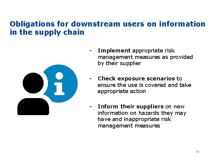 Obligations for downstream users on information in the supply chain • Implement appropriate risk