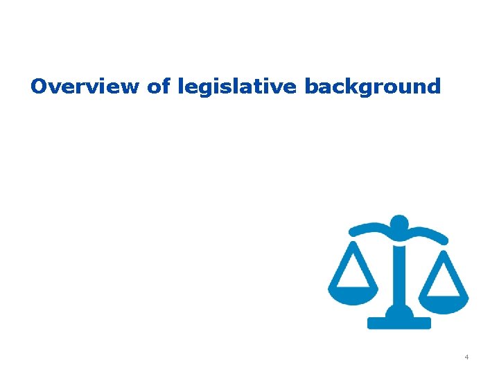 Overview of legislative background 4 