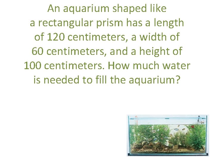 An aquarium shaped like a rectangular prism has a length of 120 centimeters, a