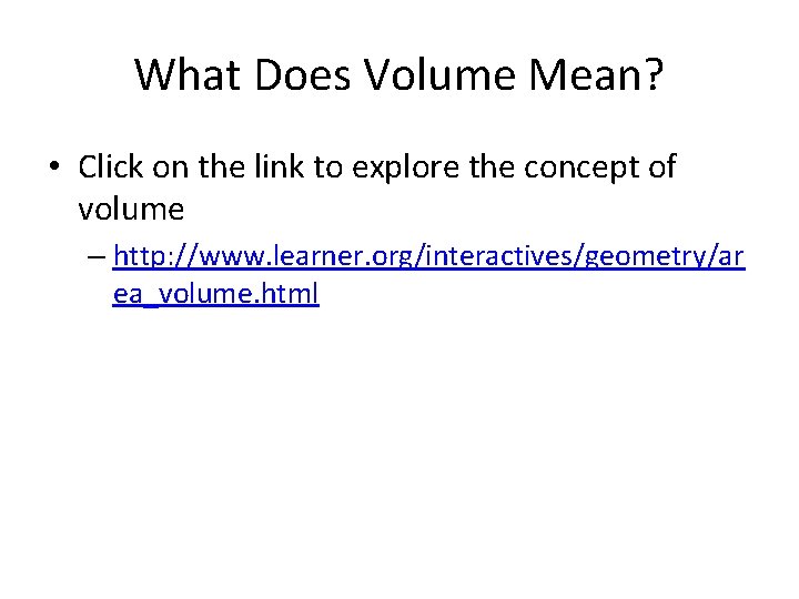 What Does Volume Mean? • Click on the link to explore the concept of