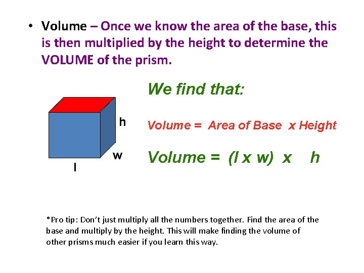  • Volume – Once we know the area of the base, this is