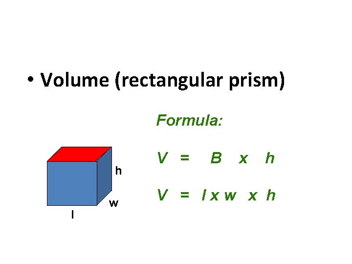  • Volume (rectangular prism) Formula: h l w V = B x h