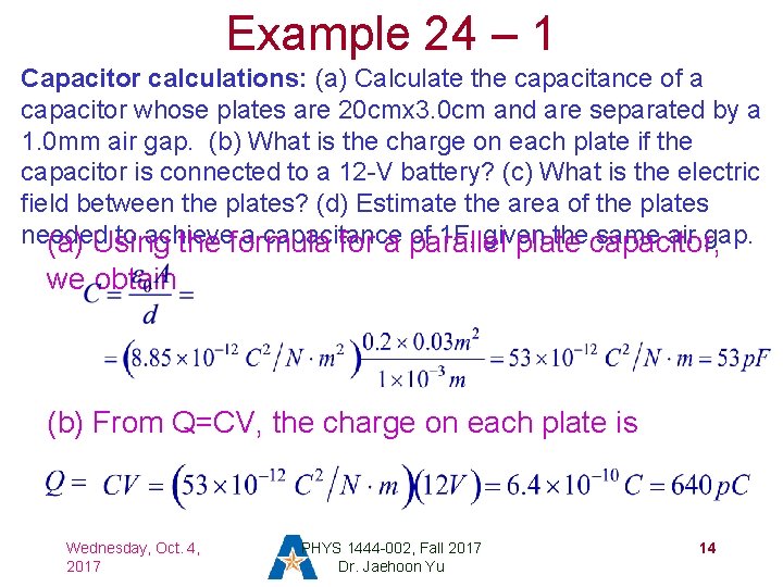 Example 24 – 1 Capacitor calculations: (a) Calculate the capacitance of a capacitor whose