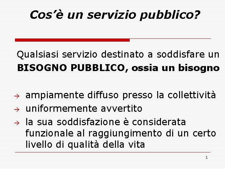 Cos’è un servizio pubblico? Qualsiasi servizio destinato a soddisfare un BISOGNO PUBBLICO, ossia un