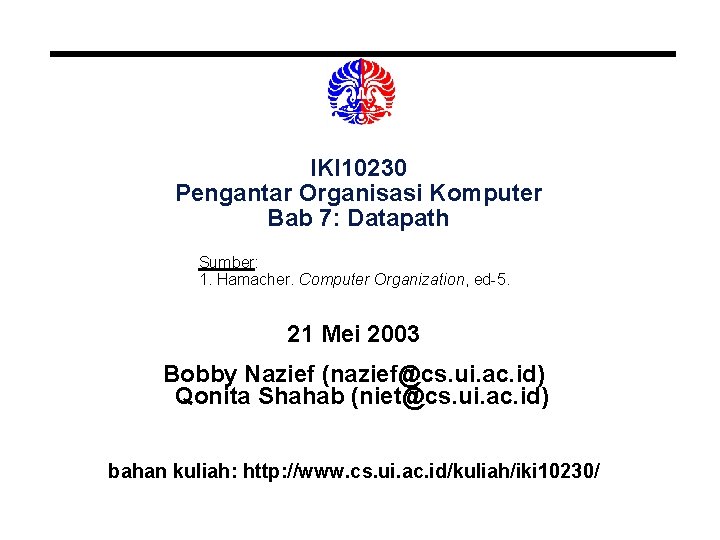 IKI 10230 Pengantar Organisasi Komputer Bab 7: Datapath Sumber: 1. Hamacher. Computer Organization, ed-5.