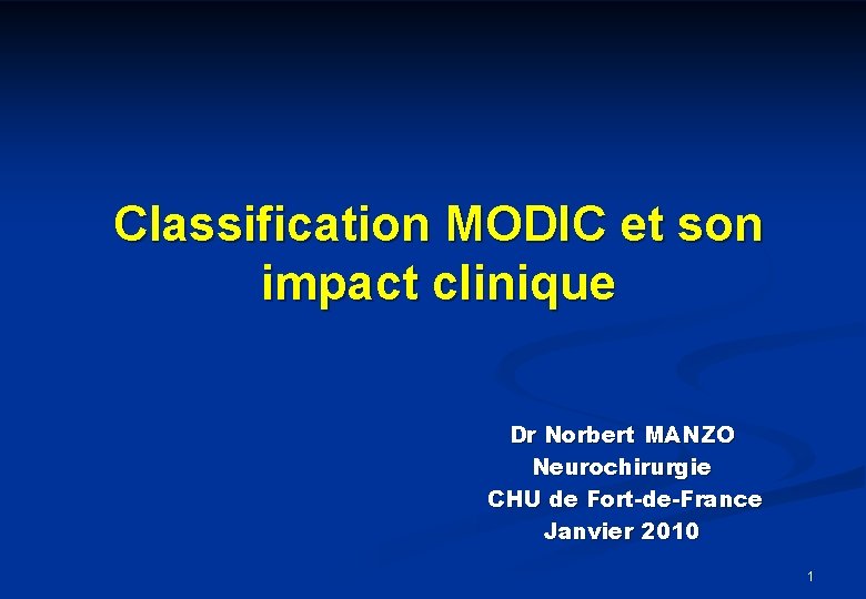 Classification MODIC et son impact clinique Dr Norbert MANZO Neurochirurgie CHU de Fort-de-France Janvier