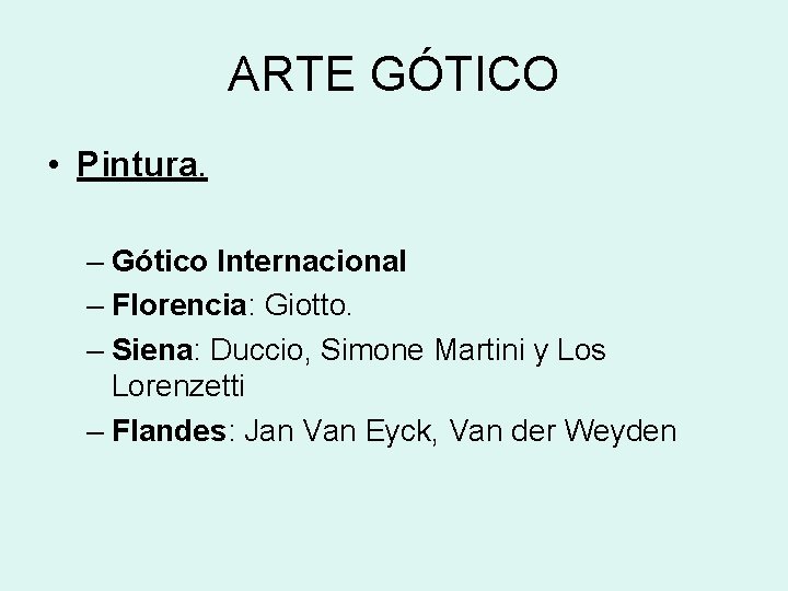 ARTE GÓTICO • Pintura. – Gótico Internacional – Florencia: Giotto. – Siena: Duccio, Simone