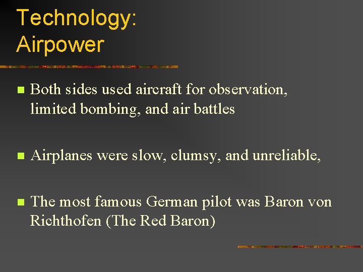 Technology: Airpower n Both sides used aircraft for observation, limited bombing, and air battles