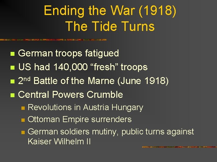 Ending the War (1918) The Tide Turns n n German troops fatigued US had