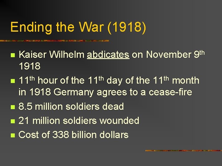 Ending the War (1918) n n n Kaiser Wilhelm abdicates on November 9 th