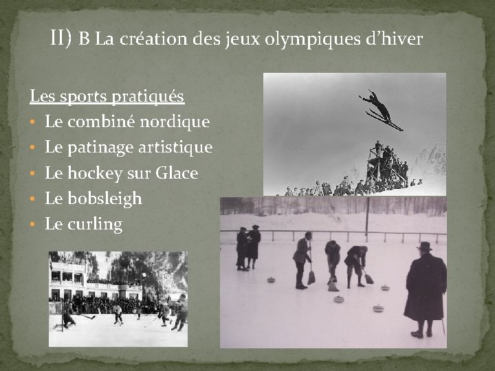 II) B La création des jeux olympiques d’hiver Les sports pratiqués • Le combiné