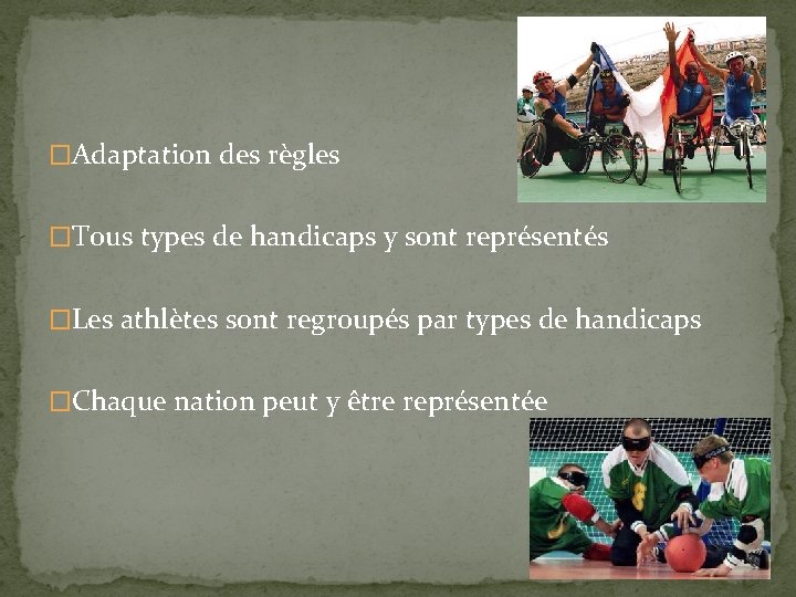 �Adaptation des règles �Tous types de handicaps y sont représentés �Les athlètes sont regroupés