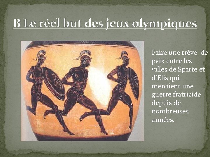 B Le réel but des jeux olympiques Faire une trêve de paix entre les