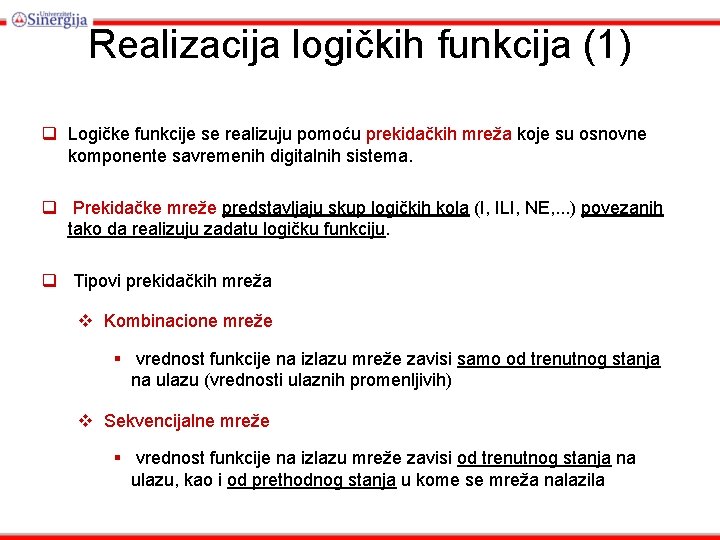 Realizacija logičkih funkcija (1) q Logičke funkcije se realizuju pomoću prekidačkih mreža koje su