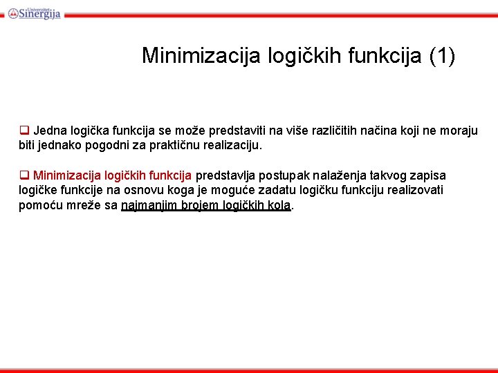 Minimizacija logičkih funkcija (1) q Jedna logička funkcija se može predstaviti na više različitih