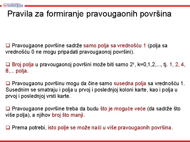 Pravila za formiranje pravougaonih površina q Pravougaone površine sadrže samo polja sa vrednošću 1