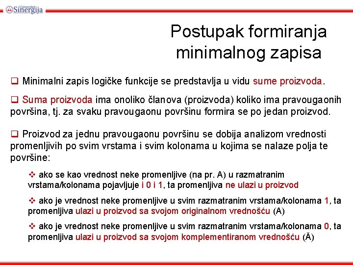 Postupak formiranja minimalnog zapisa q Minimalni zapis logičke funkcije se predstavlja u vidu sume