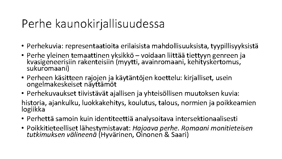 Perhe kaunokirjallisuudessa • Perhekuvia: representaatioita erilaisista mahdollisuuksista, tyypillisyyksistä • Perhe yleinen temaattinen yksikkö – Perhe kaunokirjallisuudessa • Perhekuvia: representaatioita erilaisista mahdollisuuksista, tyypillisyyksistä • Perhe yleinen temaattinen yksikkö –