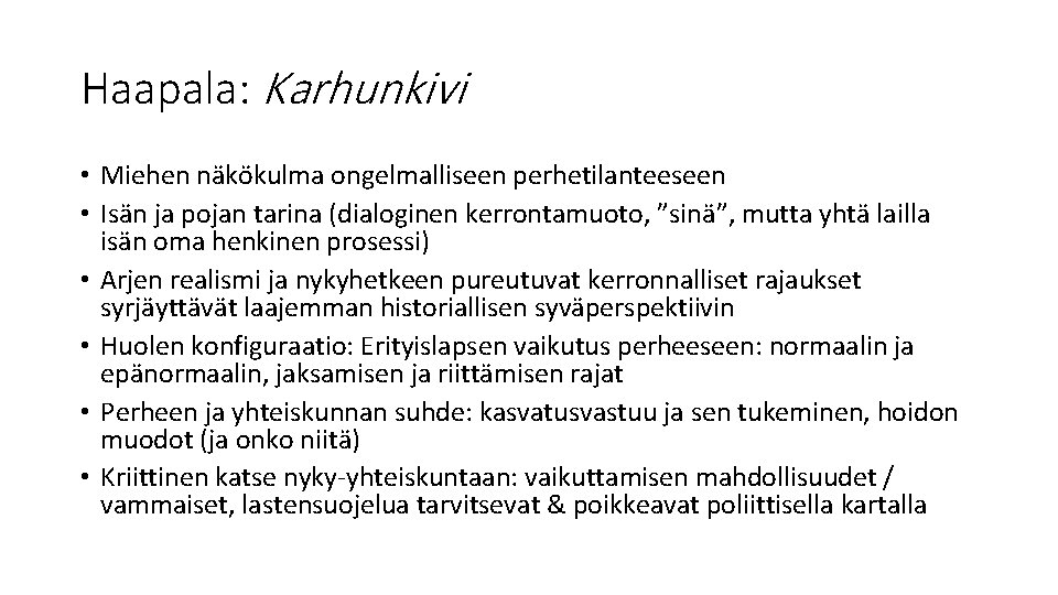 Haapala: Karhunkivi • Miehen näkökulma ongelmalliseen perhetilanteeseen • Isän ja pojan tarina (dialoginen kerrontamuoto, Haapala: Karhunkivi • Miehen näkökulma ongelmalliseen perhetilanteeseen • Isän ja pojan tarina (dialoginen kerrontamuoto,