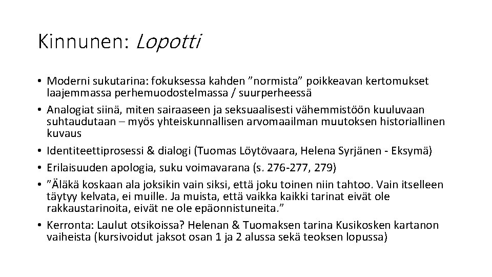 Kinnunen: Lopotti • Moderni sukutarina: fokuksessa kahden ”normista” poikkeavan kertomukset laajemmassa perhemuodostelmassa / suurperheessä Kinnunen: Lopotti • Moderni sukutarina: fokuksessa kahden ”normista” poikkeavan kertomukset laajemmassa perhemuodostelmassa / suurperheessä