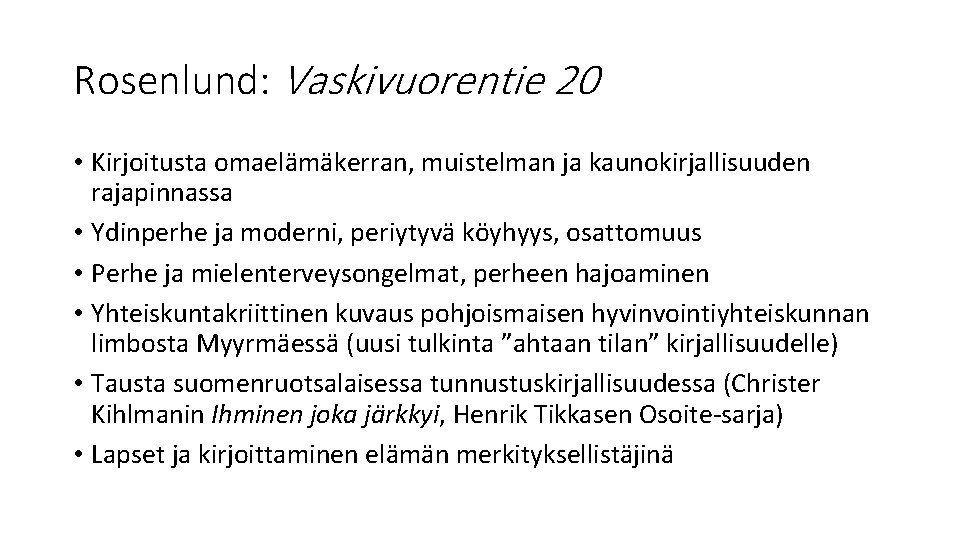 Rosenlund: Vaskivuorentie 20 • Kirjoitusta omaelämäkerran, muistelman ja kaunokirjallisuuden rajapinnassa • Ydinperhe ja moderni, Rosenlund: Vaskivuorentie 20 • Kirjoitusta omaelämäkerran, muistelman ja kaunokirjallisuuden rajapinnassa • Ydinperhe ja moderni,