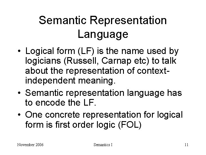 Semantic Representation Language • Logical form (LF) is the name used by logicians (Russell,