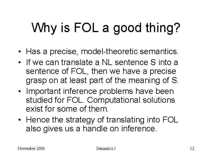 Why is FOL a good thing? • Has a precise, model-theoretic semantics. • If