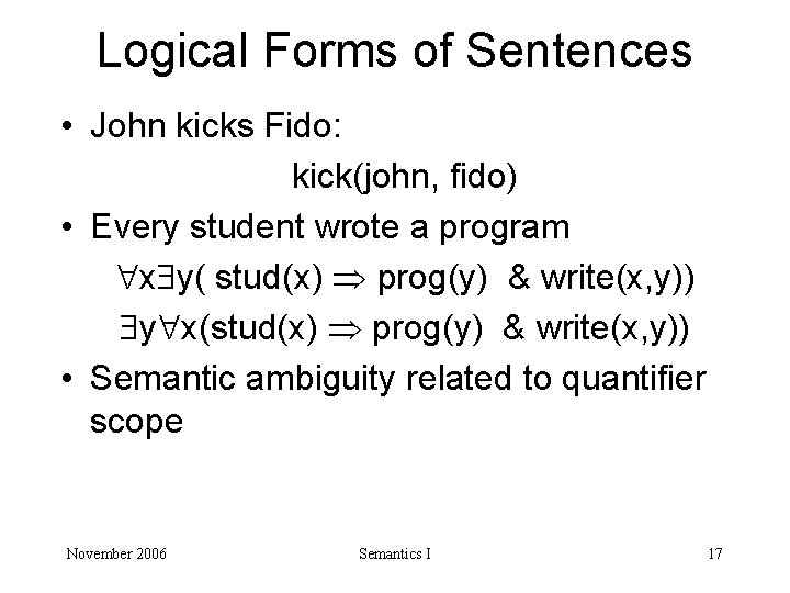 Logical Forms of Sentences • John kicks Fido: kick(john, fido) • Every student wrote