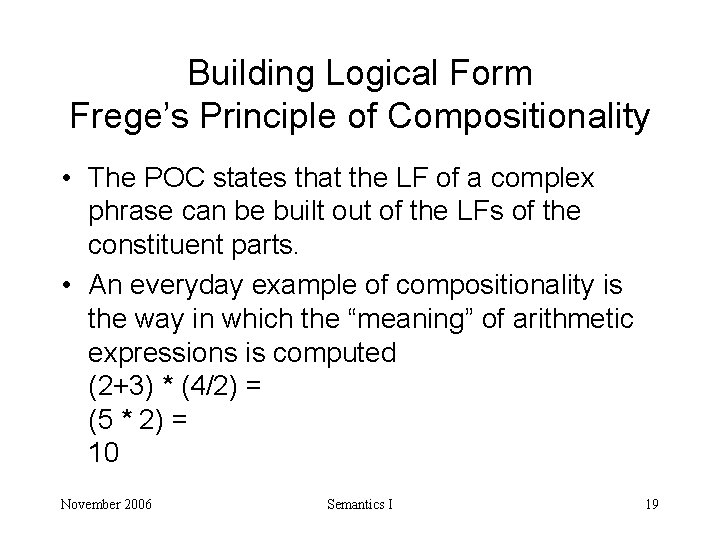 Building Logical Form Frege’s Principle of Compositionality • The POC states that the LF