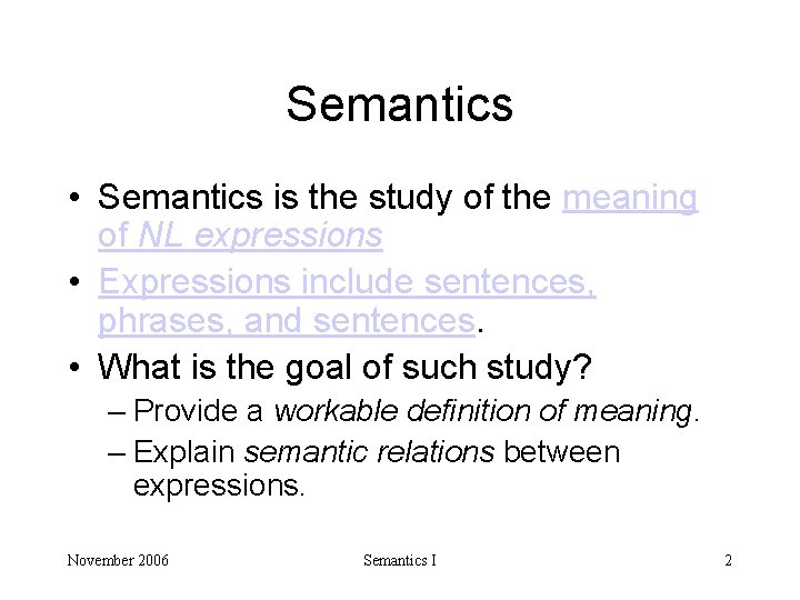 Semantics • Semantics is the study of the meaning of NL expressions • Expressions