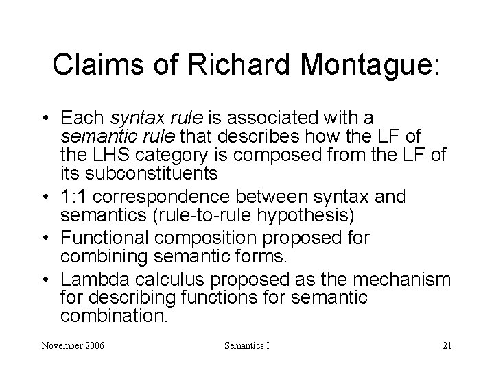 Claims of Richard Montague: • Each syntax rule is associated with a semantic rule