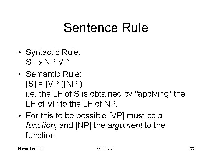 Sentence Rule • Syntactic Rule: S NP VP • Semantic Rule: [S] = [VP]([NP])