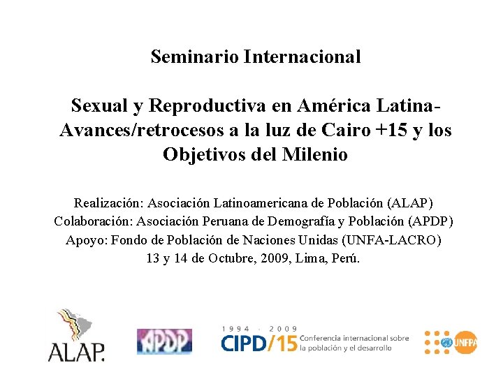 Seminario Internacional Sexual y Reproductiva en América Latina. Avances/retrocesos a la luz de Cairo Seminario Internacional Sexual y Reproductiva en América Latina. Avances/retrocesos a la luz de Cairo