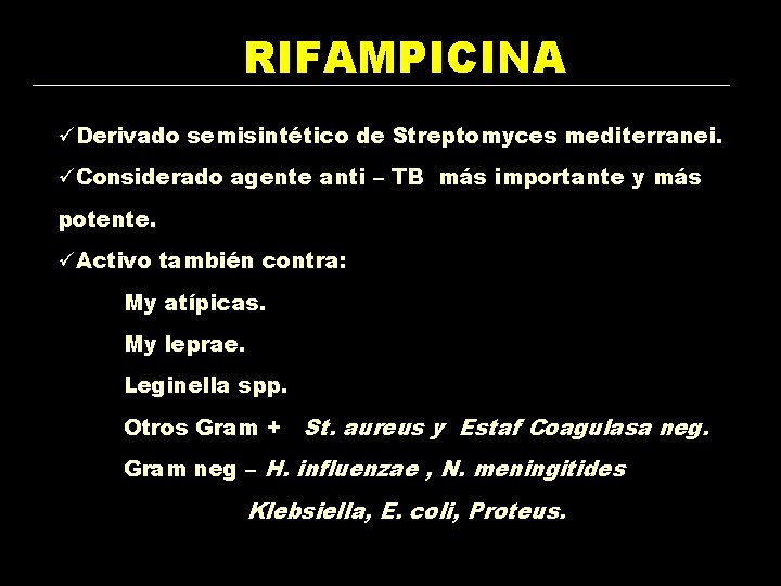 RIFAMPICINA üDerivado semisintético de Streptomyces mediterranei. üConsiderado agente anti – TB más importante y