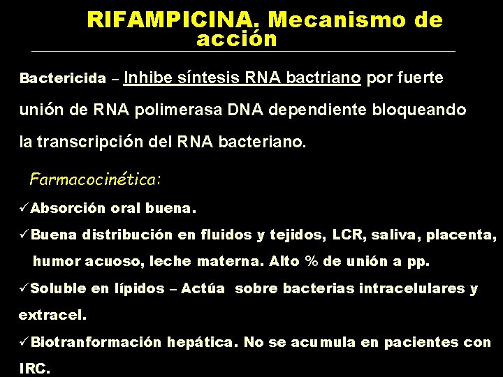 RIFAMPICINA. Mecanismo de acción Bactericida – Inhibe síntesis RNA bactriano por fuerte unión de