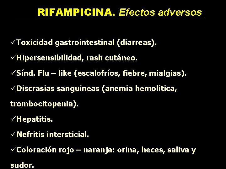 RIFAMPICINA. Efectos adversos üToxicidad gastrointestinal (diarreas). üHipersensibilidad, rash cutáneo. üSínd. Flu – like (escalofríos,