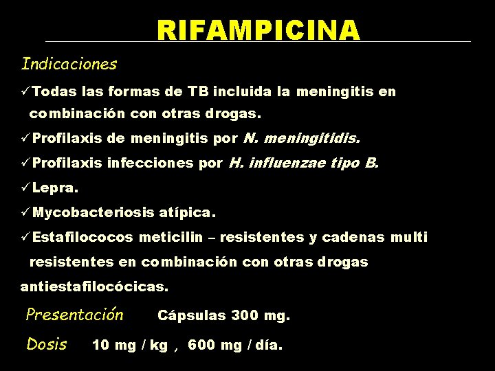 RIFAMPICINA Indicaciones üTodas las formas de TB incluida la meningitis en combinación con otras