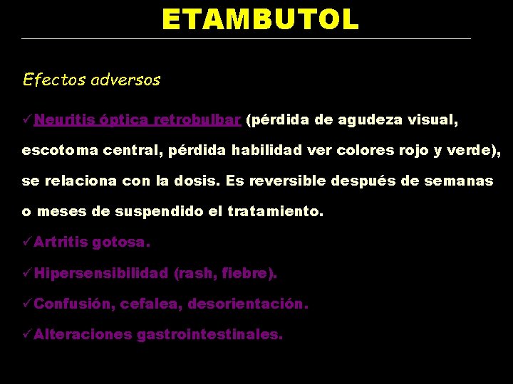 ETAMBUTOL Efectos adversos üNeuritis óptica retrobulbar (pérdida de agudeza visual, escotoma central, pérdida habilidad