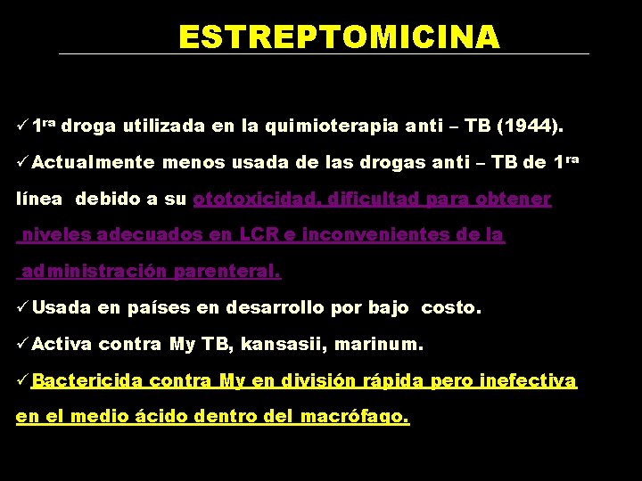 ESTREPTOMICINA ü 1 ra droga utilizada en la quimioterapia anti – TB (1944). üActualmente