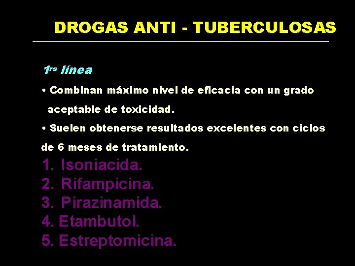 DROGAS ANTI - TUBERCULOSAS 1 ra línea • Combinan máximo nivel de eficacia con