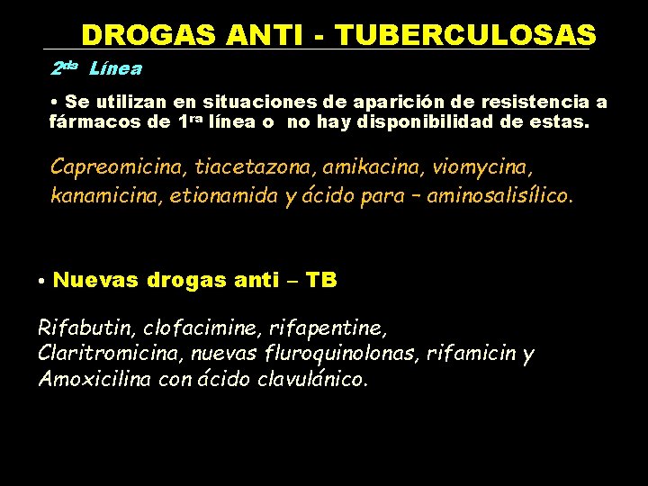 DROGAS ANTI - TUBERCULOSAS 2 da Línea • Se utilizan en situaciones de aparición