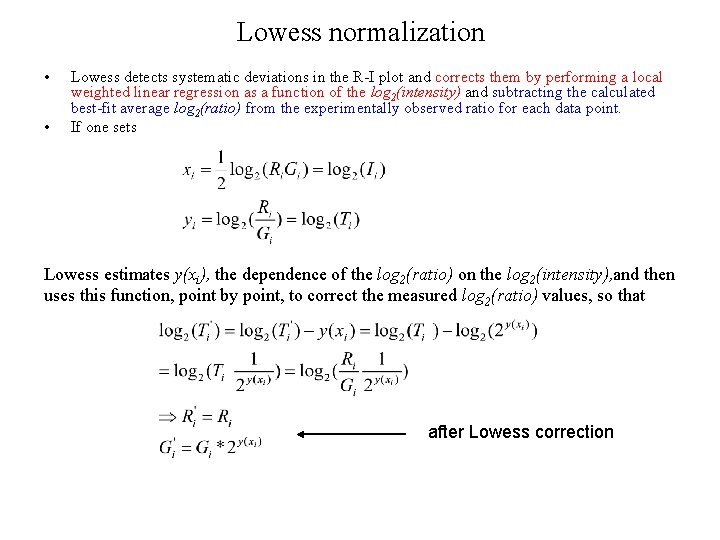 Lowess normalization • • Lowess detects systematic deviations in the R-I plot and corrects