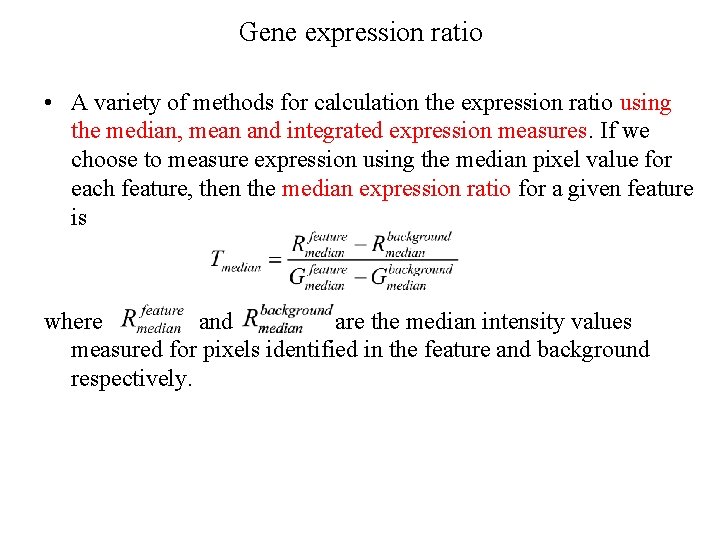 Gene expression ratio • A variety of methods for calculation the expression ratio using