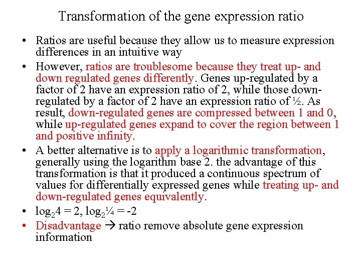 Transformation of the gene expression ratio • Ratios are useful because they allow us