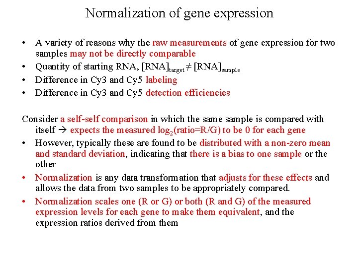 Normalization of gene expression • A variety of reasons why the raw measurements of