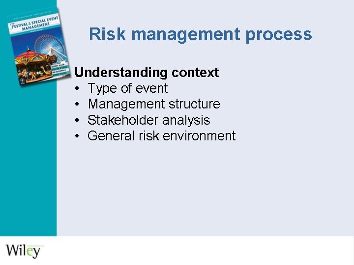 Risk management process Understanding context • Type of event • Management structure • Stakeholder Risk management process Understanding context • Type of event • Management structure • Stakeholder