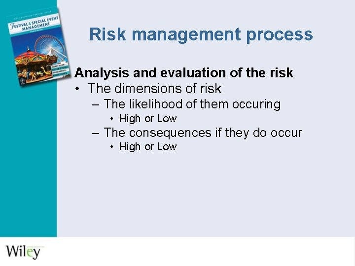 Risk management process Analysis and evaluation of the risk • The dimensions of risk Risk management process Analysis and evaluation of the risk • The dimensions of risk